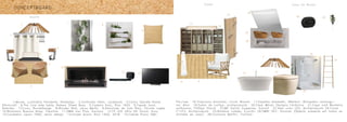 CONCEPTBOARD
1
2
3
4
5
6
7
8
	 1.Moves, Luminária Pendente, Noidesign 2.Cortinado Helm, Laredoute 3.Cama Spindle Roble,
Ethnicraft 4.The Line side table, Bakers Street Boys 5.Cadeira Kaio, Riva 1920 6.Tapete tarai,
Naturtex 7.Ecovo, RondaDesign 8.Wonder Wall, Leroy Merlin 9.Almofada de Juta Riau, ElCorte Inglês
10.Biolareira Buenos Aires, Clearfire 11.OMNI bar Plus, Harman 12.TV LED Ultra HD Smart, Sony
13.Candeeiro owalo 7000, secto design 14.Closet Avant, Riva 1920, 2018 15.Cabide Piano OAK,
10
11 12
9
Quarto
1
6
Per/use 16.Tropicana Armchair, Licoln Brooks 17.Espelho elizabeth, SReflect 18.Espelho rectangu-
lar, Alna 19.Suber de cortiça, archiproducts 20.Clear Móvel, Olympia Cerâmica 21.Cape cold Banheira
autónoma, Phillipe Starck 22.ME Sanita Suspensa, Duravit 23.Vela color LED, Archiproducts 24.Curve
F1+F2, Archiproducts 25.Bamboo Ladder, Ecochic 26.OMNI 50+, Harman (Objecto presente em todas as
divisões da casa) 28.Carmona Martini, Truffaut
13
15
14
16
17
18
19
20
25
23
24
2221
26 28
Closet Casa De Banho
 