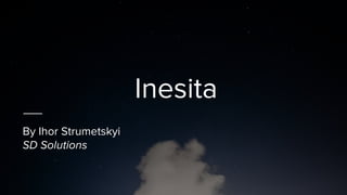 Inesita
By Ihor Strumetskyi
SD Solutions
 