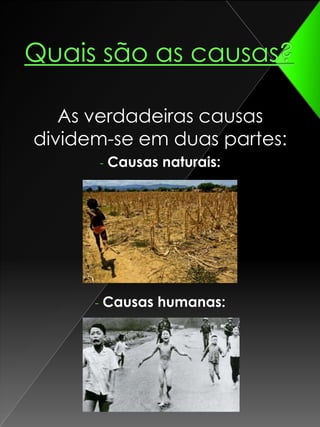 Quais são as causas?As verdadeiras causas dividem-se em duas partes: Causas naturais: