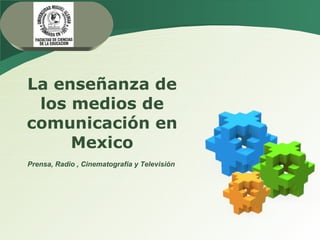 La  enseñanza  de los  medios  de  comunicación  en Mexico Prensa, Radio , Cinematografía y Televisión 