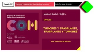 Tumores y trasplantes, trasplante y tumores Inés Ponz de Antonio


TUMORES Y TRASPLANTE,
TRASPLANTE Y TUMORES



Dra. Inés Ponz de Antonio
 