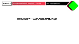 Tumores y trasplantes, trasplante y tumores Inés Ponz de Antonio
Miocardiopatía inducida por quimioterapia!
•  0.8%-2.5% d...