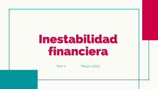 Inestabilidad
financiera
NI2-1 Mayo 2023
 