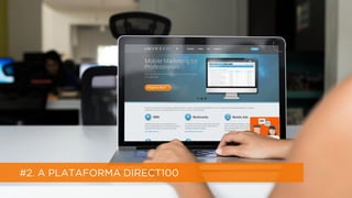 12
#2. A PLATAFORMA DIRECT100
 