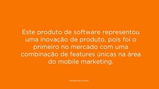 13
DISPLAY PERFORMANCE
Gerimos o investimento de Display de 4 dos anunciantes com mais visibilidade
web de Espanha.
1. Banco Santander
2. Simyo
3. Openbank
4. T-presta
5. Xtb
6. Renault
7. Codespa
8. El Corte Inglés
9. Másmóvil
10. Nissan
11. Ford
12. Movistar
13. Seat
14. Mútua Madrileña
15. Euro 6000
16. Vodafone
17. She Inside
18. Samsung
19. Fisher investments
20. Grimaldi Lines
21. Reformador
22. Santa Lucía Seguros
23. eInforma
24. Orange
Fonte: XPTO
Este produto de software representou
uma inovação de produto, pois foi o
primeiro no mercado com uma
combinação de features únicas na área
do mobile marketing.
inovação de produto
 