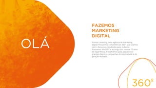 2
OLÁ
FAZEMOS
MARKETING
DIGITAL
Somos a Inesting, uma agência de marketing
digital. Possuímos competências 360º, que usamos
com o focus nos resultados para o cliente.
Nascemos em 2001 e ao longo dos nossos 15 anos
de experiência, trabalhámos para pequenos e
grandes clientes, campanhas de notoriedade e de
geração de leads.
 