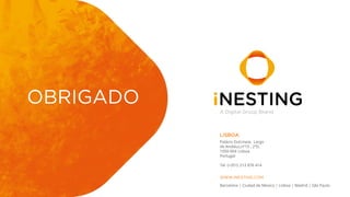 23
OBRIGADO
A Digital Group Brand
LISBOA
Palácio Dulcineia, Largo
de Andaluz,nº15 , 2ºD,
1050-004 Lisboa
Portugal
Tel (+351) 213 876 414
Barcelona | Ciudad de Mexico | Lisboa | Madrid | São Paulo
WWW.INESTING.COM
 