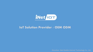 IoT Solution Provider / OEM ODM
Shenzhen iNet Mobile Internet Technology Co., Ltd
 