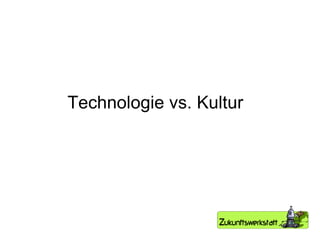 Technologie vs. Kultur 