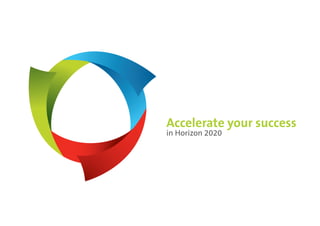 Accelerate your success
in Horizon 2020
 