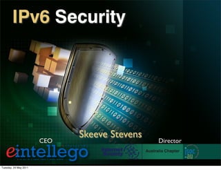 Skeeve Stevens
IPv6 Security
CEO Director
Tuesday, 24 May 2011
 