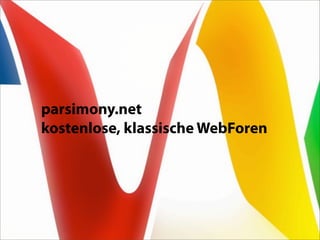 parsimony.net
kostenlose, klassische WebForen
 