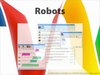 Robots




  credits: http://mashable.com/2009/05/28/google-wave-guide/
 