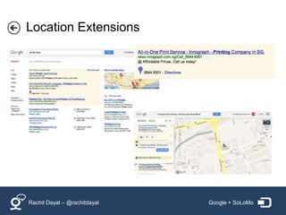 Location Extensions




Rachit Dayal – @rachitdayal   Google + SoLoMo
 