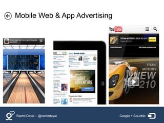 Mobile Web & App Advertising




Rachit Dayal – @rachitdayal    Google + SoLoMo
 