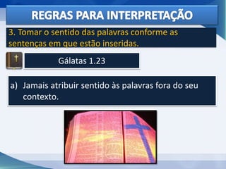 Gálatas 1.23
3. Tomar o sentido das palavras conforme as
sentenças em que estão inseridas.
a) Jamais atribuir sentido às palavras fora do seu
contexto.
 