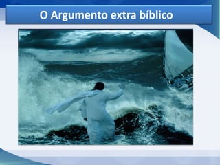 O Argumento extra bíblico
É aquilo que não está escrito, mas que também está
coerente com o que está registrado. Vamos usar o
mesmo exemplo. O pregador poderia dizer “Jesus
andou sobre o mar e o vento balançava suas vestes”.
Se considerado o argumento bíblico essa frase está
totalmente errada, pois o texto não diz que o vento
balançava as vestes do Mestre. Mas usando a lógica
na interpretação veremos que em auto-mar é
comum o agir do vento, principalmente em meio a
uma tempestade, como detalha o versículo anterior:
“o vento era contrário” (v. 24).
 