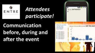 Attendeesparticipate! Vast.ott. 0477654321 E Communication before, during and after the event 