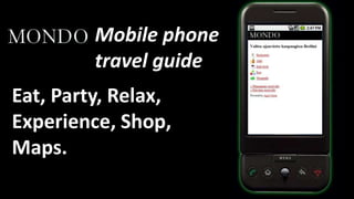 Mobile phone travel guideEat, Party, Relax, Experience, Shop, Maps.