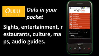 Oulu in yourpocketSights, entertainment, restaurants, culture, maps, audioguides.