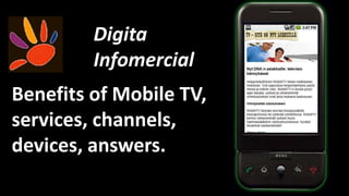 DigitaInfomercialBenefits of Mobile TV, services, channels, devices, answers.