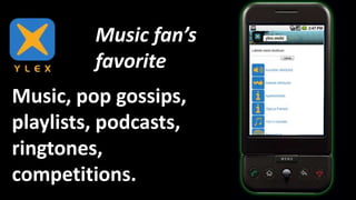 Music fan’sfavoriteMusic, pop gossips, playlists, podcasts, ringtones, competitions.
