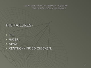 INDIANISATION OF ‘PHOREN’ BRANDS-   THEIR SURVIVAL STRATEGIES THE FAILURES- TCL HAIER. AIWA. KENTUCKY FRIED CHICKEN. 