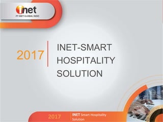 2017
INET-SMART
HOSPITALITY
SOLUTION
2017 INET Smart Hospitality
Solution
 