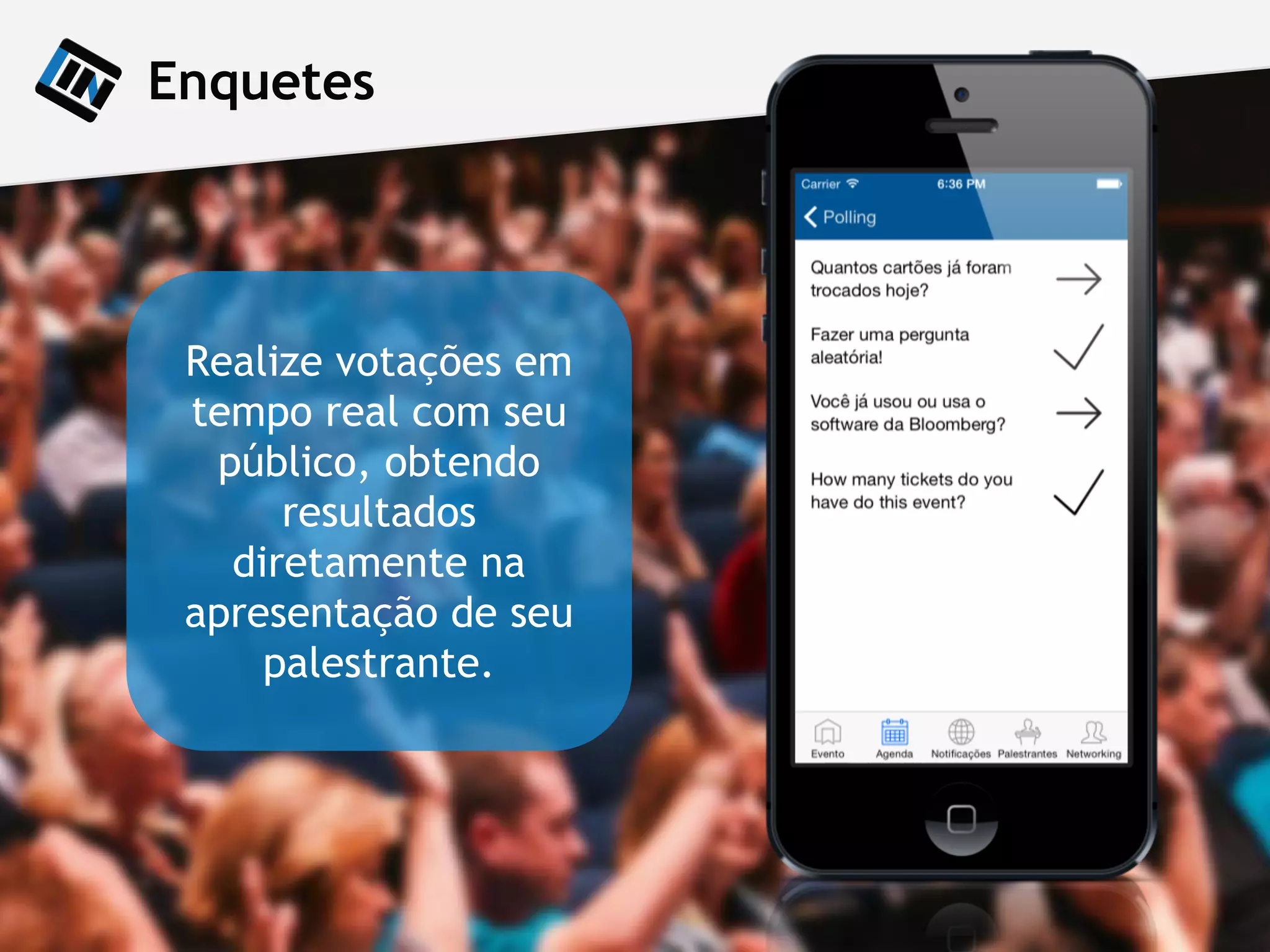Quiz
Realize votações em
tempo real com seu
público, obtendo
resultados
diretamente na
apresentação de seu
palestrante.
 