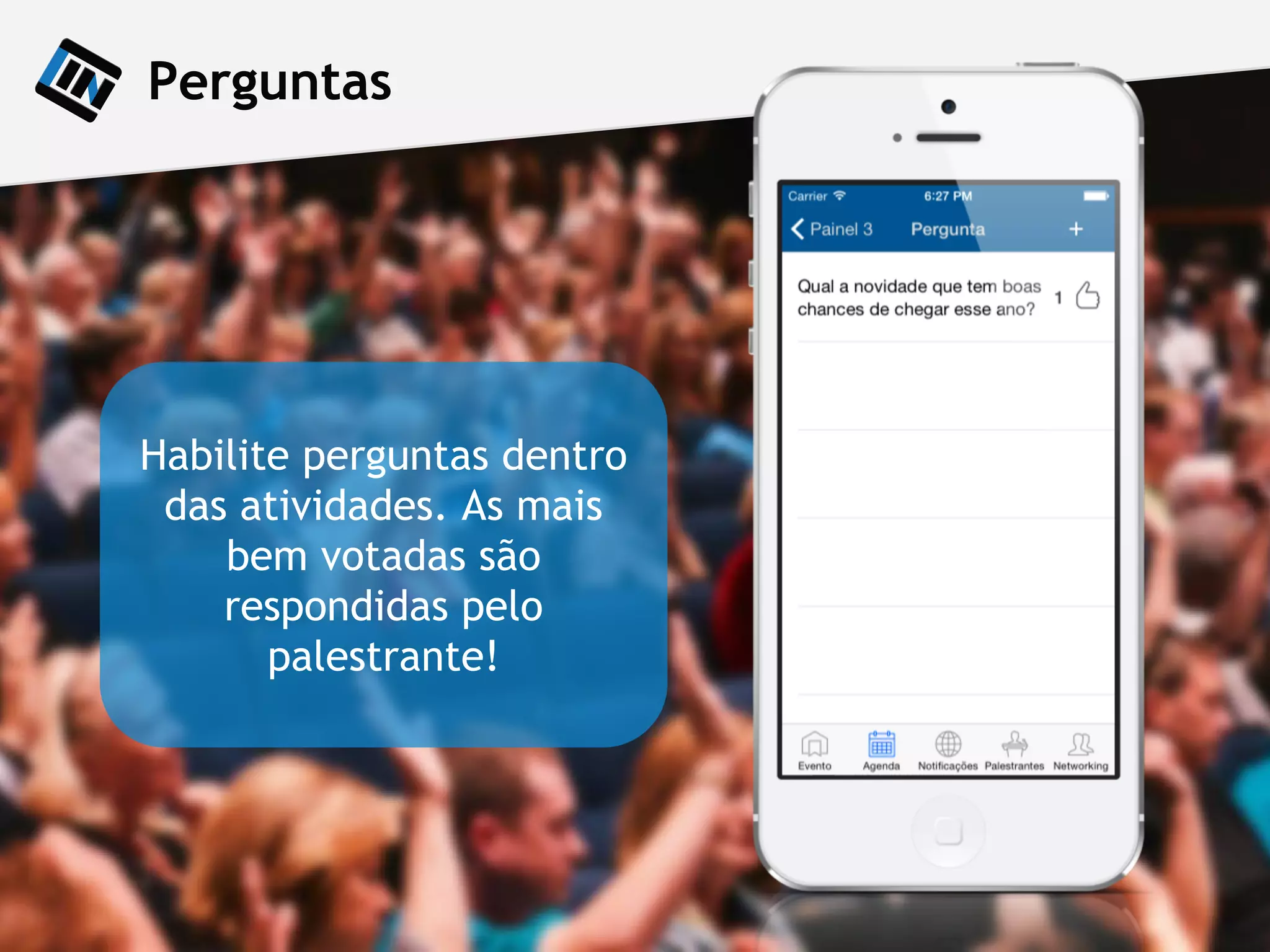 Perguntas
Habilite perguntas dentro
das atividades. As mais
bem votadas são
respondidas pelo
palestrante!
 