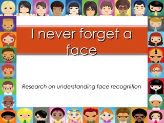 Research on understanding face recognition I never forget a face 