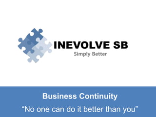 Business Continuity

“No one can do it better than you”

 
