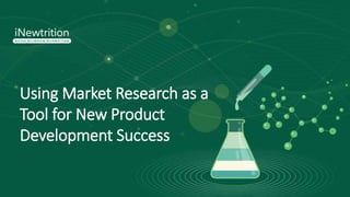 Using Market Research as a
Tool for New Product
Development Success
 