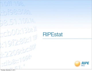RIPEstat




Thursday, December 15, 2011
 