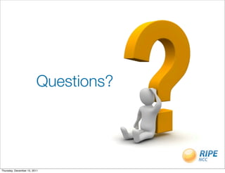 Questions?




Thursday, December 15, 2011
 