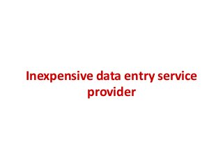 Inexpensive data entry service
provider

 
