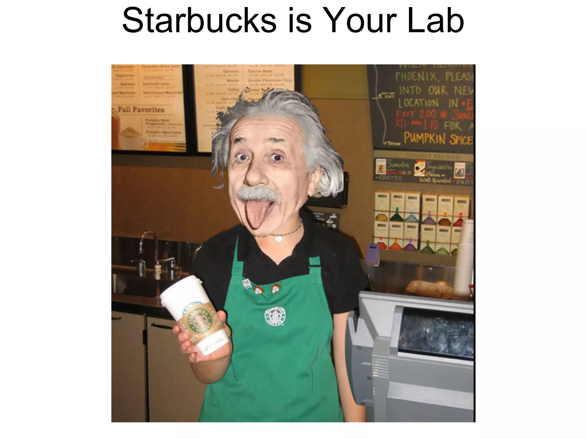 Starbucks is Your Lab
 