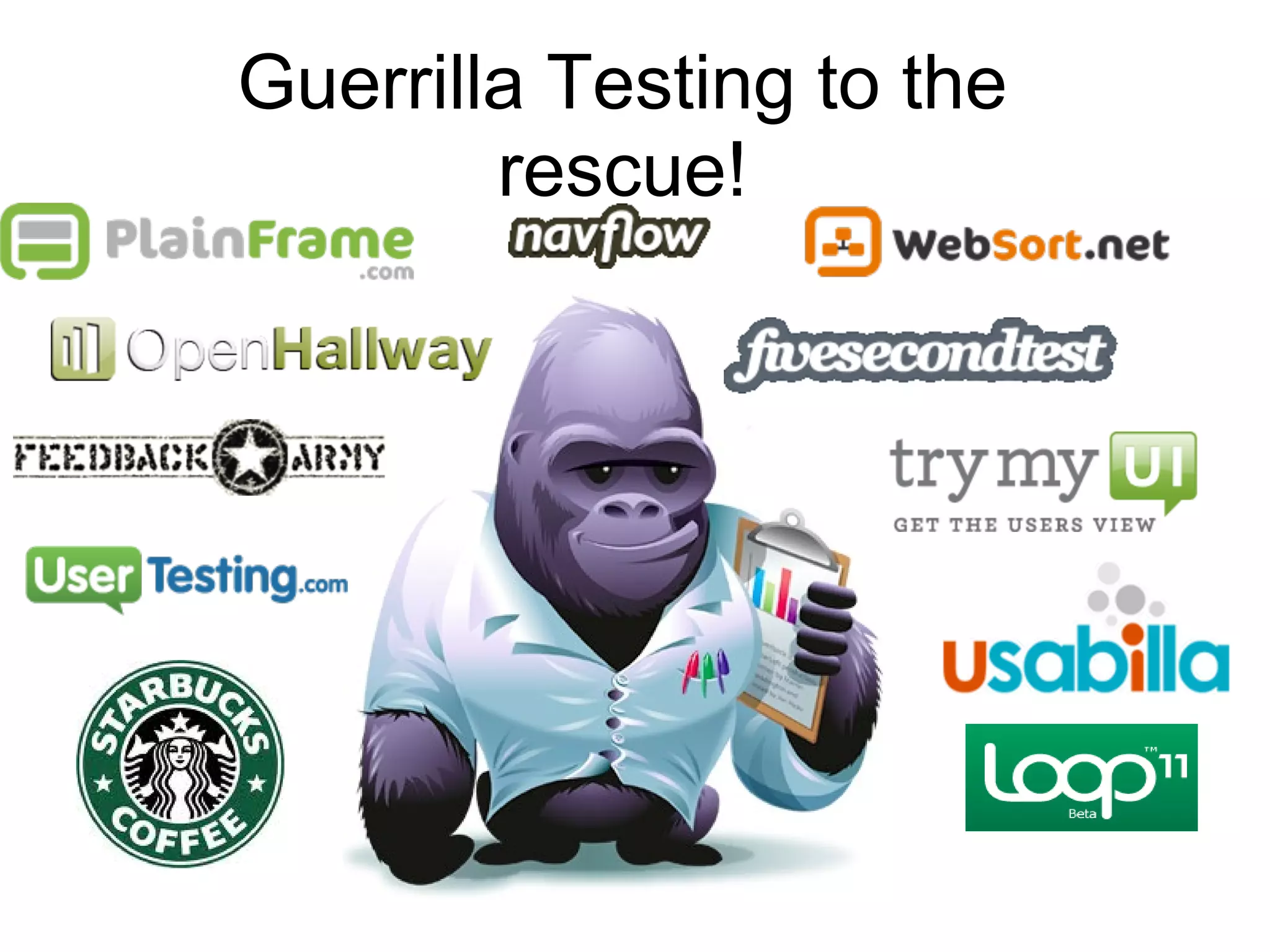 Guerrilla Testing to the
        rescue!
 