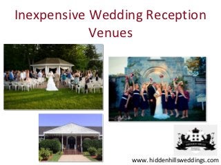 Inexpensive Wedding Reception
            Venues




                 www. hiddenhillsweddings.com
 