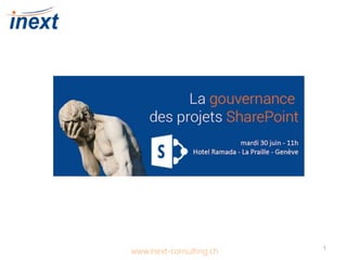 La gouvernance des
projets SharePoint
www.inext-consulting.ch 1
 