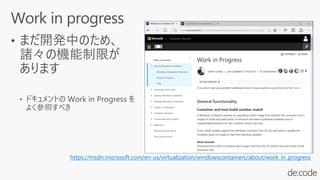 https://msdn.microsoft.com/en-us/virtualization/windowscontainers/about/work_in_progress
 