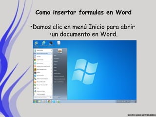 Como insertar formulas en Word
•Damos clic en menú Inicio para abrir
•un documento en Word.
 