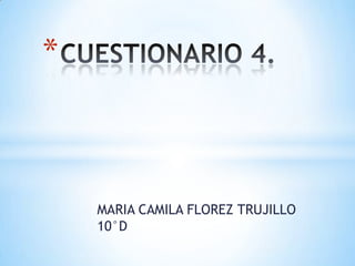 MARIA CAMILA FLOREZ TRUJILLO
10°D
*
 