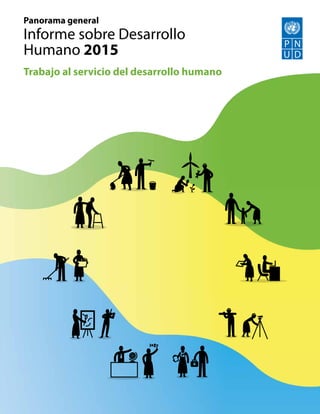 Panorama general
Informe sobre Desarrollo
Humano 2015
Trabajo al servicio del desarrollo humano
 