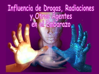 Influencia de Drogas, Radiaciones y Otros Agentes en el Embarazo 