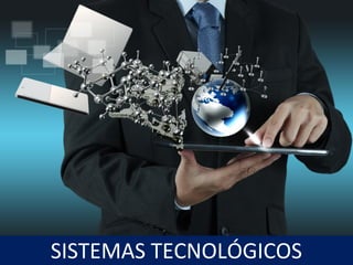 18
SISTEMAS TECNOLÓGICOS
 