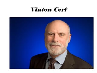 Vinton Cerf

 