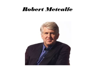 Robert Metcalfe

 