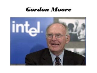 Gordon Moore

 