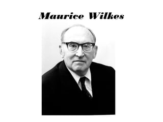 Maurice Wilkes

 